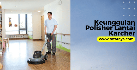 Keunggulan Polisher Lantai Karcher