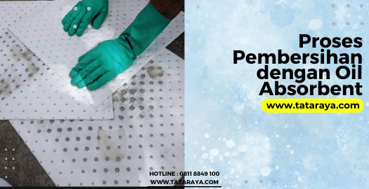 Proses Pembersihan dengan Oil Absorbent