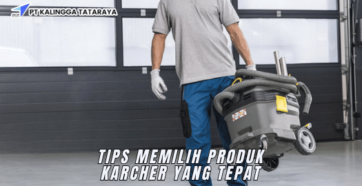 Tips Memilih Produk Karcher yang Tepat